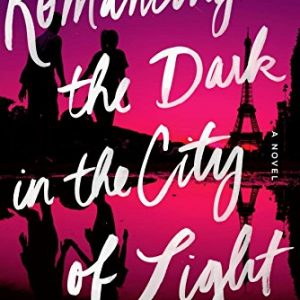 Romancing the Dark in the City of Light: A Novel