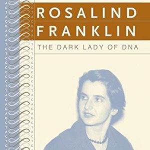 Rosalind Franklin: The Dark Lady of DNA