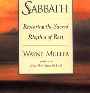 Sabbath: Restoring the Sacred Rhythm of Rest