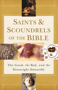 Saints & Scoundrels of the Bible