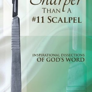 Sharper Than a #11 Scalpel: Inspirational Dissections of God's Word