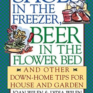 Shoes in the Freezer, Beer in the Flower Bed: And Other Down-Home Tips for House and Garden