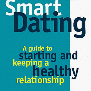 Smart Dating: A Guide to Starting and Keeping a Healthy Relationship