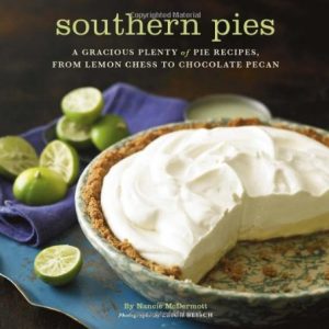 Southern Pies: A Gracious Plenty of Pie Recipes, From Lemon Chess to Chocolate Pecan