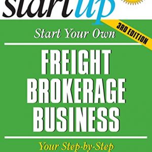 Start Your Own Freight Brokerage Business: Your Step-By-Step Guide to Success (StartUp Series)