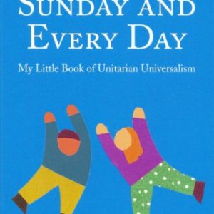 Sunday and Every Day: My Little Book of Unitarian Universalism