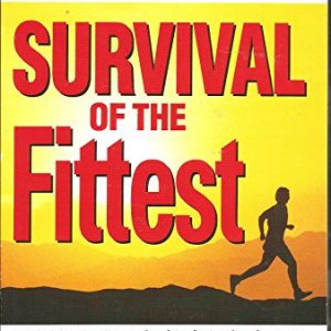 Survival of the Fittest (MAXIMIZING YOUR PERSONAL AND PROFESSIONAL PERFORMANCE)