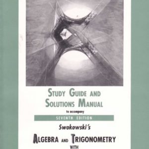 Swokowskis Algebra and Trigonometry with Analytic Geometry, 7th Edition, STUDY GUIDE AND SOLUTIONS MANUAL