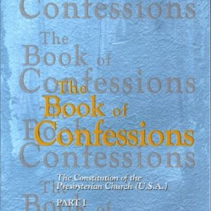 The Book of Confessions: The Constitution of the Presbyterian Church (USA) Part I