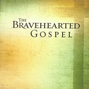 The Bravehearted Gospel: The Truth Is Worth Fighting For