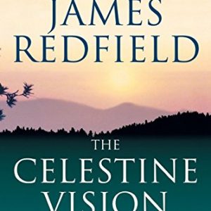 The Celestine Vision: Living the New Spiritual Awareness