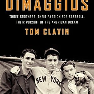 The DiMaggios: Three Brothers, Their Passion for Baseball, Their Pursuit of the American Dream