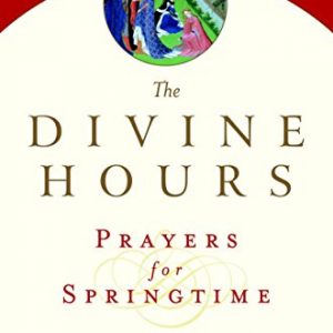 The Divine Hours (Volume Three): Prayers for Springtime: A Manual for Prayer (Tickle, Phyllis)