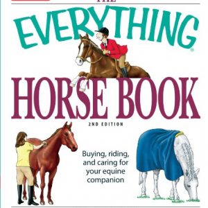 The Everything Horse Book: Buying, riding, and caring for your equine companion