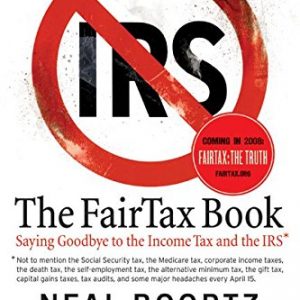 The Fair Tax Book: Saying Goodbye to the Income Tax and the IRS