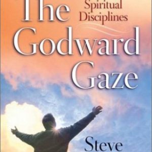 The Godward Gaze: A Fresh Look at the Spiritual Disciplines