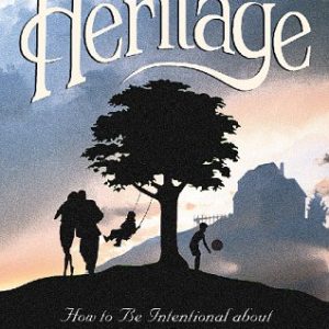 The Heritage: How to Be Intentional About The Legacy You Leave (Heritage Builders Series)