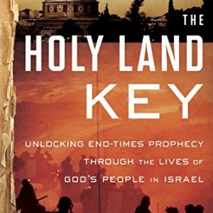 The Holy Land Key: Unlocking End-Times Prophecy Through the Lives of God's People in Israel