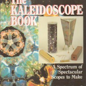 The Kaleidoscope Book: A Spectrum of Spectacular Scopes to Make