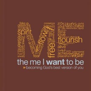 The Me I Want to Be: Becoming God's Best Version of You