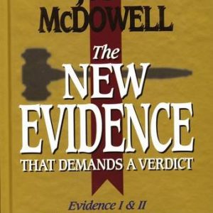 The New Evidence That Demands A Verdict: Evidence I & II Fully Updated in One Volume To Answer The Questions Challenging Christians in the 21st Century.