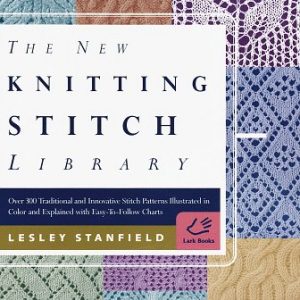 The New Knitting Stitch Library: Over 300 Traditional and Innovative Stitch Patterns Illustrated in Color and Explained with Easy-to-Follow Charts