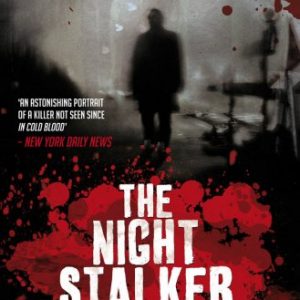 The Night Stalker: The Life and Crimes of One of America's Deadliest Killers