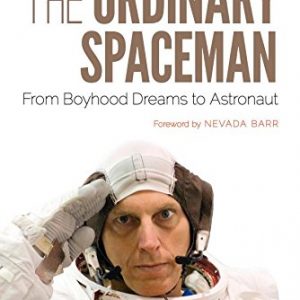 The Ordinary Spaceman: From Boyhood Dreams to Astronaut