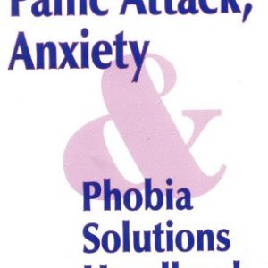 The Panic Attack, Anxiety and Phobia Solutions Handbook