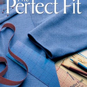 The Perfect Fit: The Classic Guide to Altering Patterns