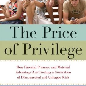 The Price of Privilege: How Parental Pressure and Material Advantage Are Creating a Generation of Disconnected and Unhappy Kids