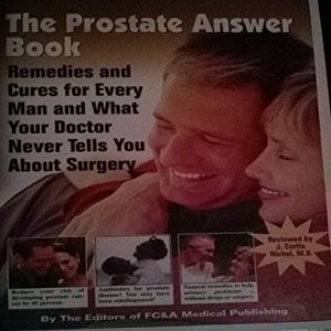 The Prostate Answer Book: Remedies and Cures for Every Man and What Your Doctor Doesn't Tell You About Surgery