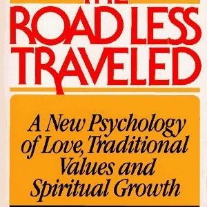 The Road Less Traveled: A New Psychology of Love, Traditional Values, and Spiritual Growth