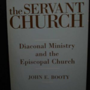 The Servant Church: Diaconal Ministry and the Episcopal Church