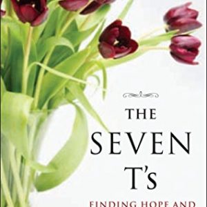 The Seven T's: Finding Hope and Healing in the Wake of Tragedy