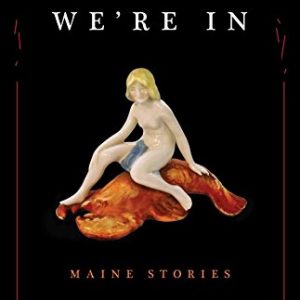 The State We're In: Maine Stories