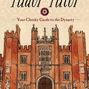 The Tudor Tutor: Your Cheeky Guide to the Dynasty