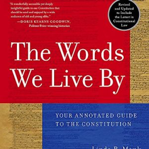 The Words We Live By: Your Annotated Guide to the Constitution (Stonesong Press Books)