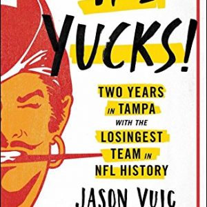 The Yucks: Two Years in Tampa with the Losingest Team in NFL History