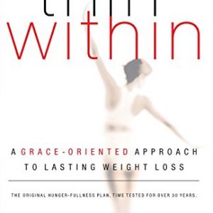 Thin Within: A Grace-oriented Approach to Lasting Weight Loss