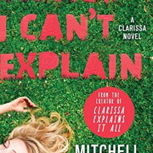 Things I Can't Explain: A Clarissa Novel