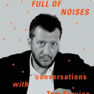 Thomas Adès: Full of Noises: Conversations with Tom Service