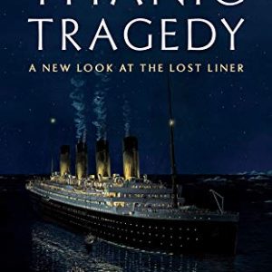 Titanic Tragedy: A New Look at the Lost Liner