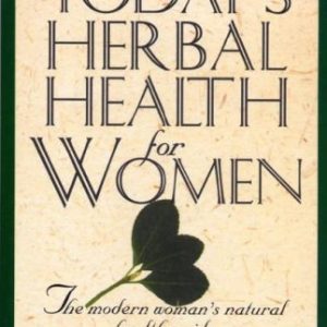 Today's Herbal Health for Women: The Modern Woman's Natural Health Guide