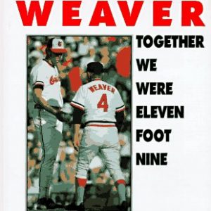 Together We Were Eleven Foot Nine: The Twenty-Year Friendship of Hall of Fame Pitcher Jim Palmer and Orioles Manager Earl Weaver