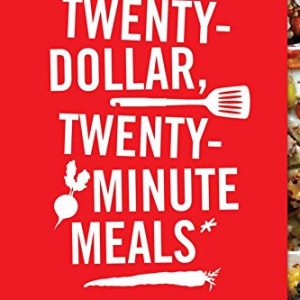 Twenty-Dollar, Twenty-Minute Meals*: *For Four People