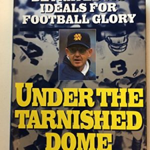 Under the Tarnished Dome: How Notre Dame Betrayed Ideals for Football Glory