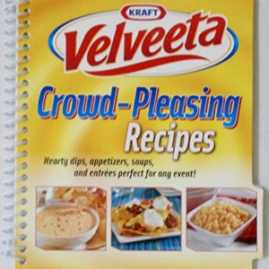 Velveeta Crowd-Pleasing Recipes, Hearty Dips, Appetizers, Soups & Entrees Perfect for any Event