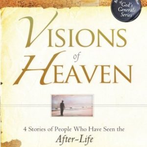 Visions of Heaven: 4 Stories of People Who Have Seen the After-Life