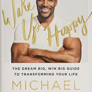 Wake Up Happy: The Dream Big, Win Big Guide to Transforming Your Life